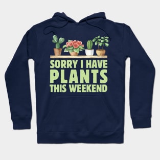 Sorry I Have Plants This Weekend Hoodie